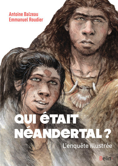 Qui était Néandertal ?: L'enquête illustrée