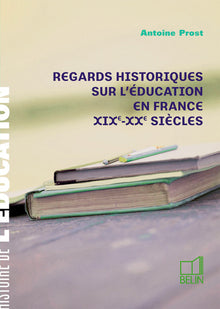 Regards historiques sur l'éducation en France XIXe-XXe siècles