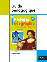 Histoire-Géographie - Histoire des Arts CM1 guide pédagogique: Guide pédagogique