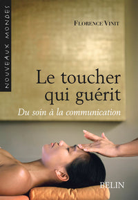 Le toucher qui guérit: du soin à la communication