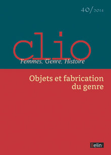 Clio. Femmes, Genre, Histoire, n°40. "Objets et fabrication du genre": Objets et fabrication du genre