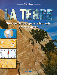 La Terre - 50 expériences pour découvrir notre planète