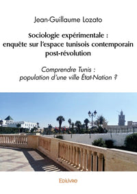 Sociologie expérimentale : enquête sur l'espace tunisois contemporain post-révolution