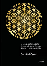 La source de l'essentiel avec Emmanuel Kant et Thomas d'Aquin, un dialogue inédit