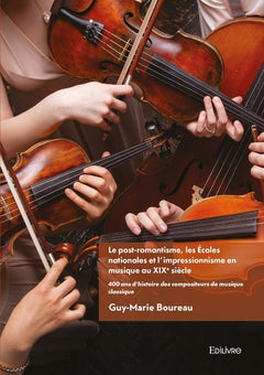 Le post-romantisme les Écoles nationales et l'impressionnisme en musique au XIXe siècle - Tome 3