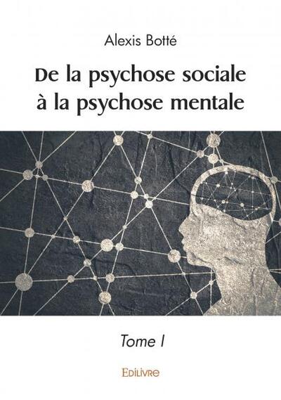 De la psychose sociale à la psychose mentale - Tome 1
