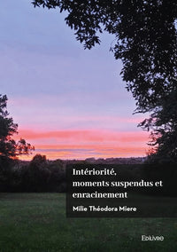 Intériorité, moments suspendus et enracinement