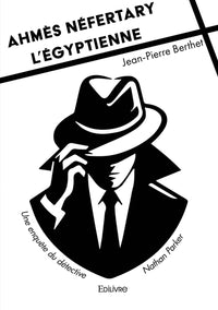 Ahmès Néfertary l'égyptienne - Une enquête du détective Nathan Parker