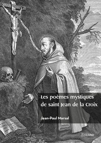 Les poèmes mystiques de saint Jean de la Croix