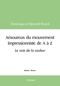 Amoureux du mouvement impressionniste de A à Z