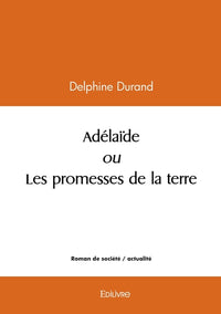 Adélaïde ou Les promesses de la terre