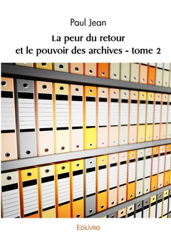La peur du retour et le pouvoir des archives - Tome 2