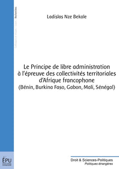 Principe de libre administration à l'épreuve des collectivités territoriales d'Afrique francophone