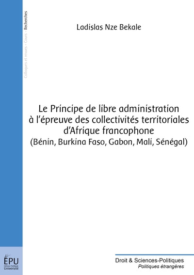 Principe de libre administration à l'épreuve des collectivités territoriales d'Afrique francophone
