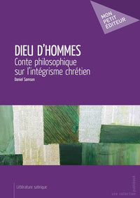 Dieu d'hommes - conte philosophique sur l'intégrisme chrétien