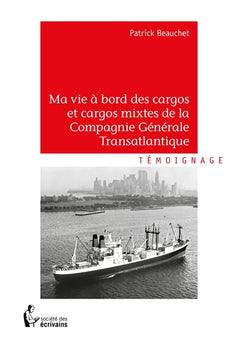 Ma vie à bord des cargos et cargos mixtes de la Compagnie Générale Transatlantique