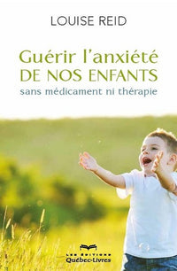 Guérir l'anxiété de nos enfants (4e édition)