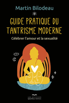 Guide pratique du tantrisme moderne - Célébrer l'amour et la sexualité