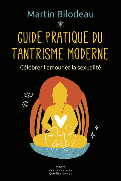 Guide pratique du tantrisme moderne - Célébrer l'amour et la sexualité