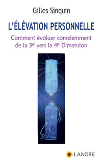 L'élévation personnelle - Comment évoluer consciemment de la 3e vers la 4e dimension