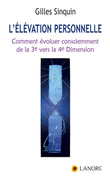 L'élévation personnelle - Comment évoluer consciemment de la 3e vers la 4e dimension