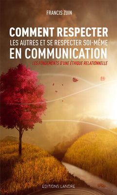 Comment respecter les autres et se respecter soi-même en communication - Les fondements d'une éthique relationnelle