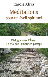 Méditations pour un éveil spirituel - Dialogue avec l'Ame : il n'y a que l'amour en partage
