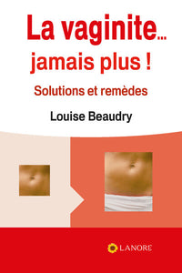 La vaginite... Jamais plus ! Solutions et remèdes