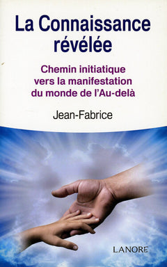 La connaissance révélée - Chemin initiatique vers la manifestation du monde de l'Au-delà