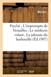 Psyché, L'impromptu de Versailles, Le médecin volant, La jalousie du barbouillé