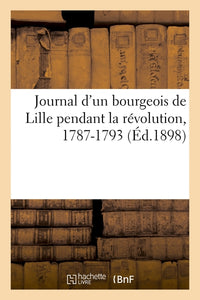 Journal d'un bourgeois de Lille pendant la révolution, 1787-1793