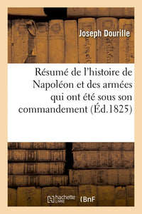 Résumé de l'histoire de Napoléon et des armées qui ont été sous son commandement
