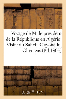 Voyage de M. le président de la République en Algérie. Visite du Sahel : Guyotville, Chéragas