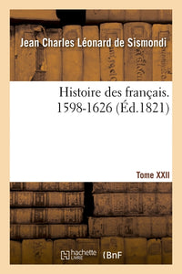 Histoire des français. Tome XXII. 1598-1626