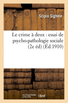 Le crime à deux : essai de psycho-pathologie sociale