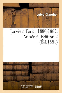 La vie à Paris : 1880-1885. Année 4