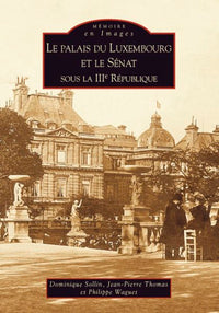 Palais du Luxembourg et le Sénat sous la IIIe République (Le)
