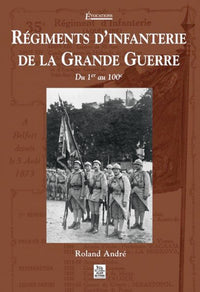 Régiments d'infanterie de la Grande Guerre - Tome I