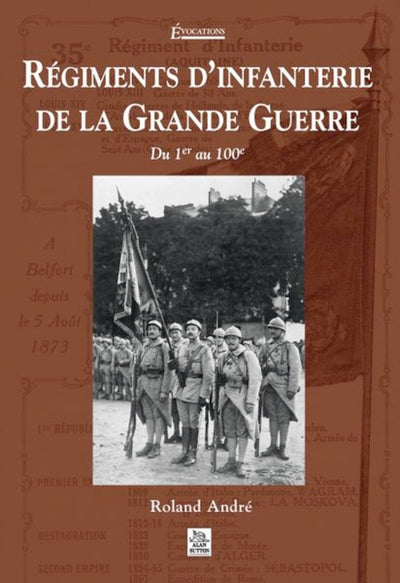 Régiments d'infanterie de la Grande Guerre - Tome I