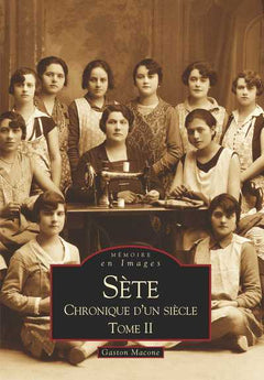 Sète - Chronique d'un siècle - Tome II