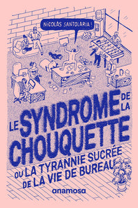 Le syndrome de la chouquette - Ou la tyrannie sucrée de la vie de bureau