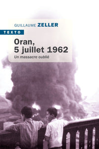 Oran, 5 juillet 1962: Un massacre oublié