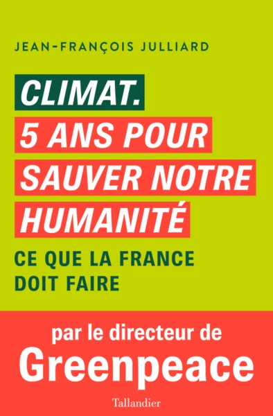 Climat. 5 ans pour sauver notre humanité: Ce que la France doit faire