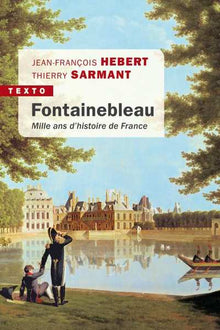 Fontainebleau: Mille ans d'histoire de France