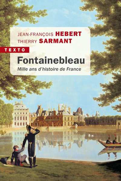 Fontainebleau: Mille ans d'histoire de France