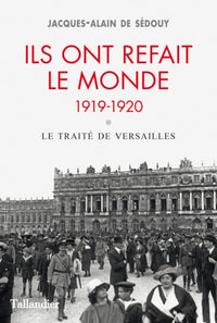 Ils ont refait le monde. 1919-1920 - le traité de Versailles