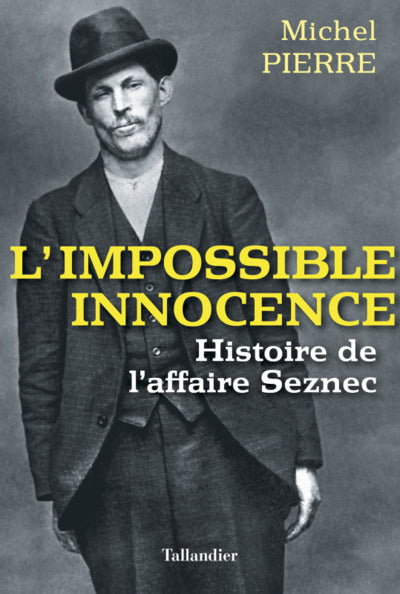 L'impossible innocence: Histoire de l'affaire Seznec