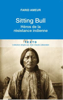 Sitting Bull - héros de la résistance indienne