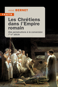 Les chrétiens dans l'empire romain: Des persécutions à la conversion
