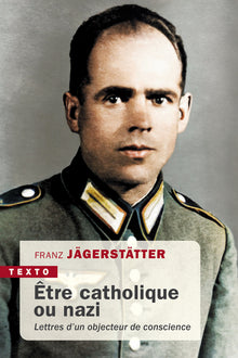 Etre catholique ou nazi: Lettres d'un objecteur de conscience